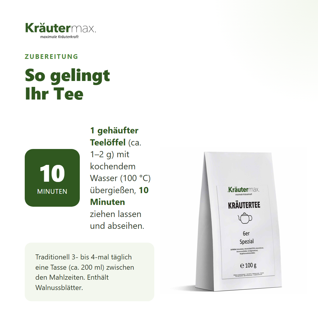 6er Spezial Kräutertee – Zubereitung: 1 gehäuften Teelöffel mit kochendem Wasser übergießen, 10 Minuten ziehen lassen, abseihen