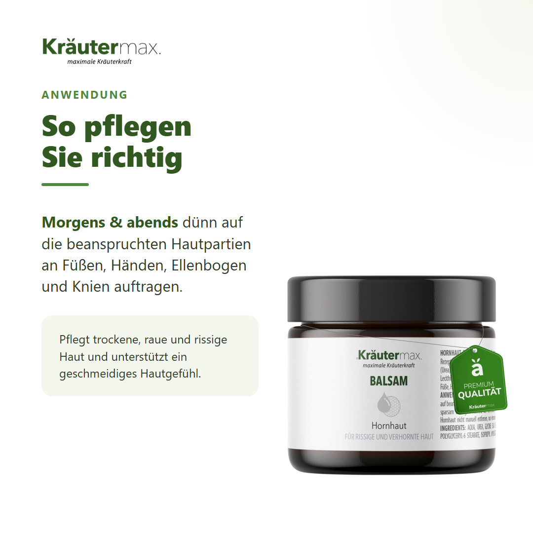 Hornhaut Balsam – Anwendung: morgens und abends dünn auf Füße, Hände, Ellenbogen und Knie auftragen