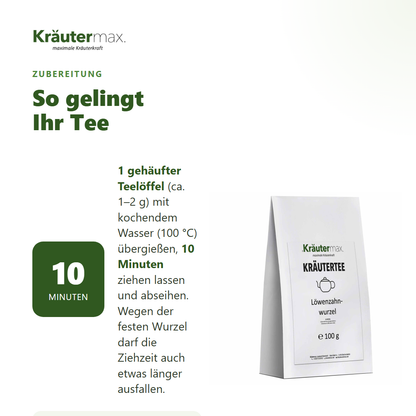 Löwenzahnwurzel Tee – Zubereitung: 1 gehäufter Teelöffel mit kochendem Wasser übergießen, 10 Minuten ziehen lassen