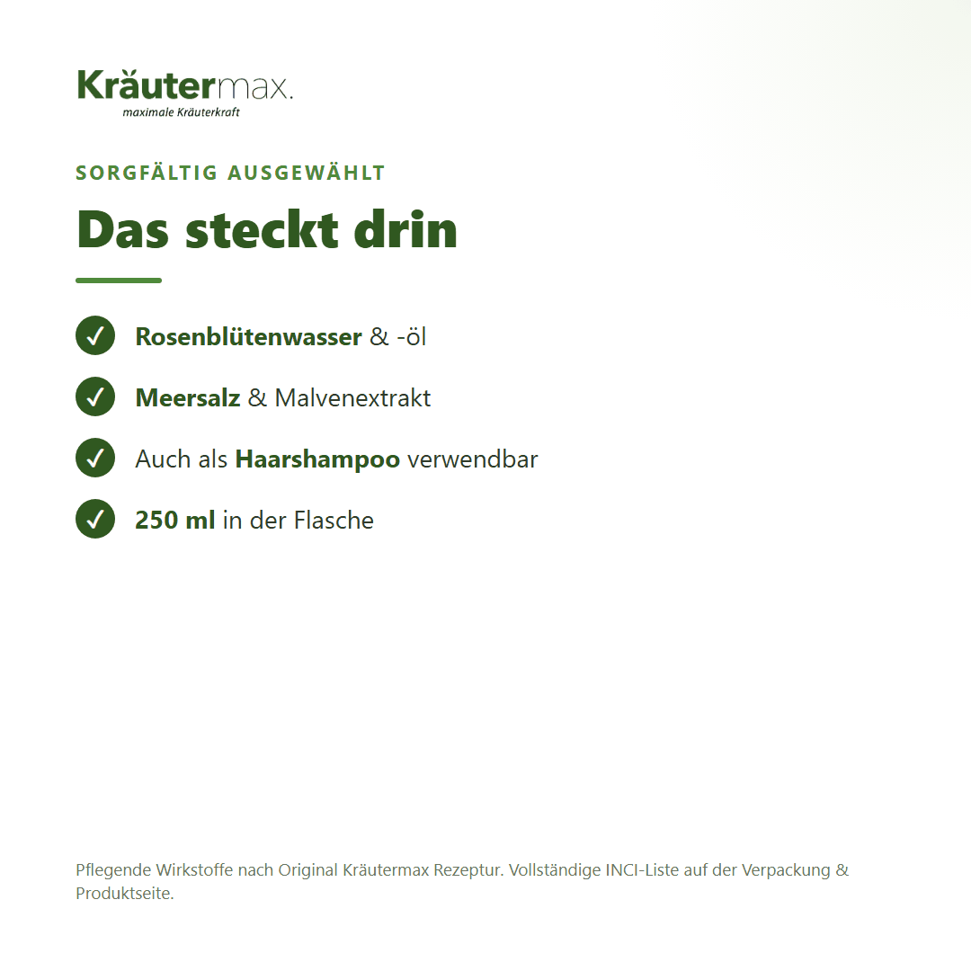Rosen Duschgel – Inhaltsstoffe: Damascena-Rosenblütenwasser, Rosenblütenöl, Meersalz, Malvenextrakt, 250 ml Flasche