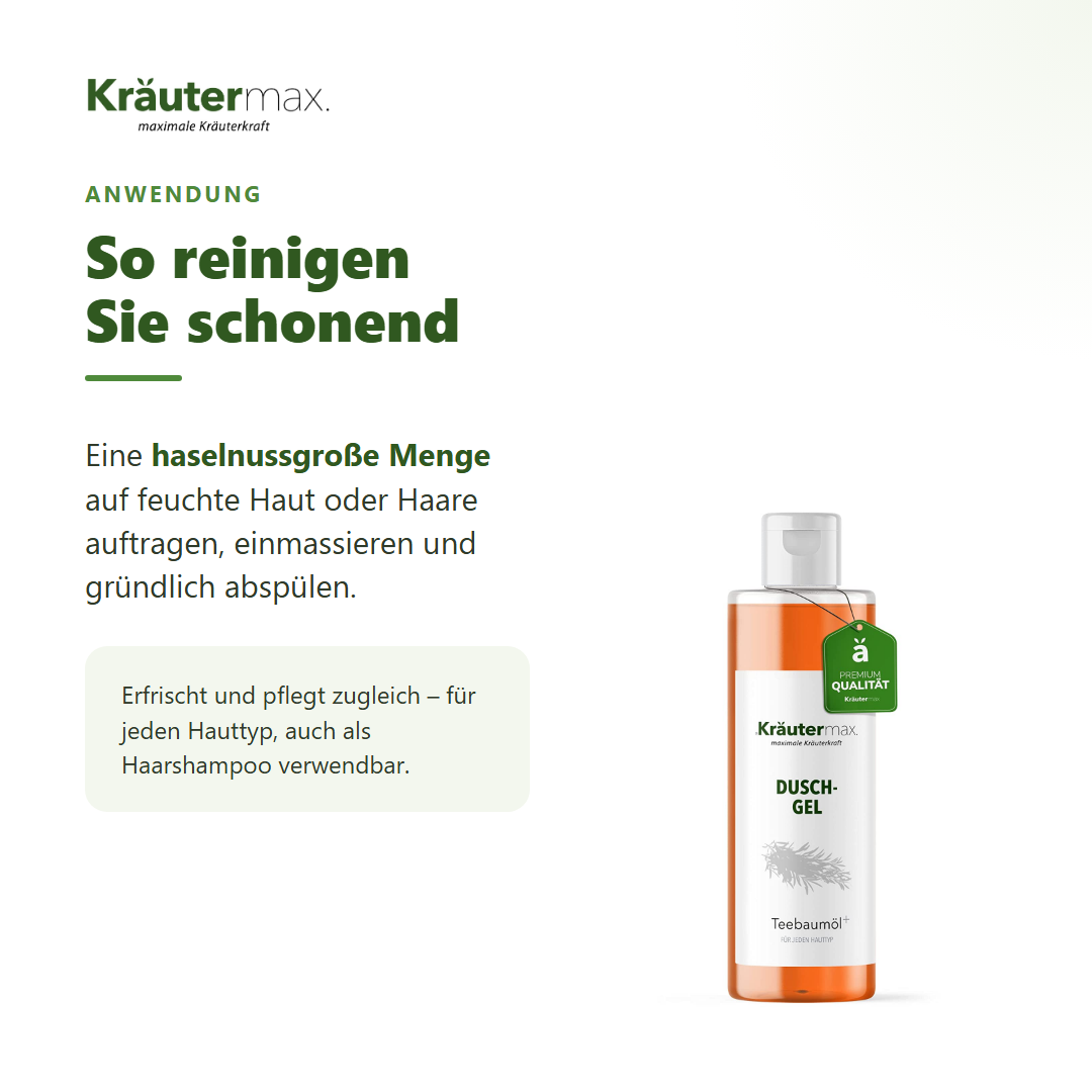Teebaumöl Duschgel – Anwendung: haselnussgroße Menge auf feuchte Haut oder Haare, einmassieren, abspülen